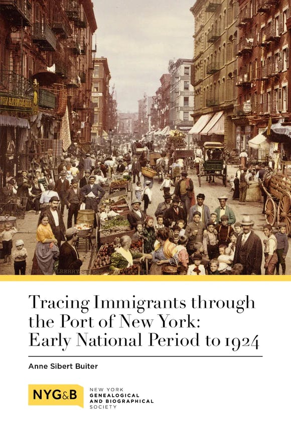 Tracing Immigrants through the Port of New York: Early National Period to 1924 by Anne Sibert Buiter