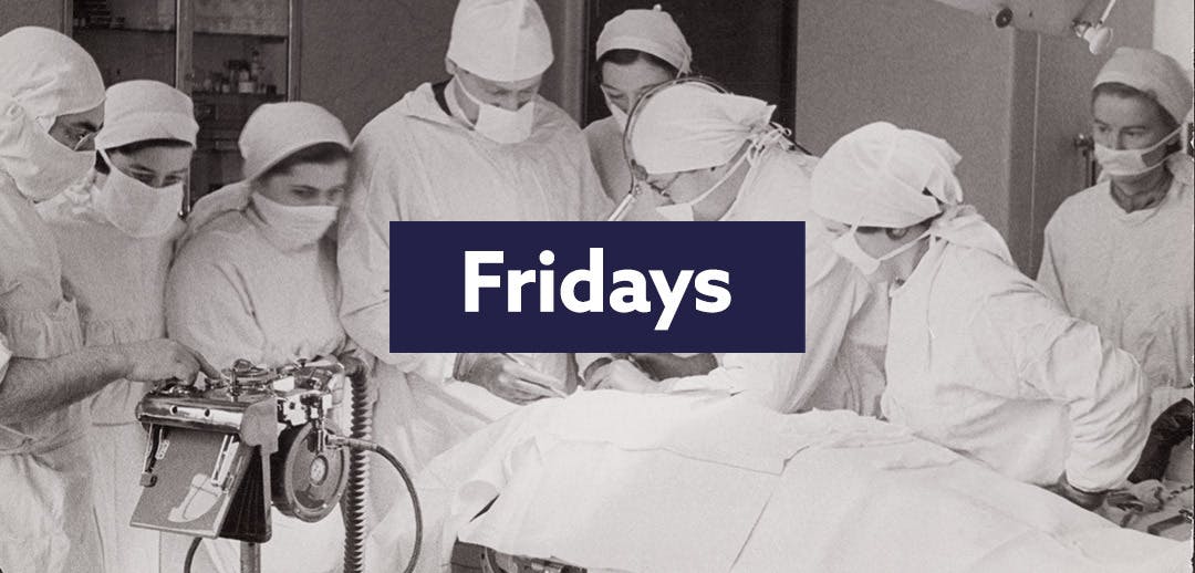 Black and white photo of surgeons with masks on, with the text 'Fridays' on a navy background.