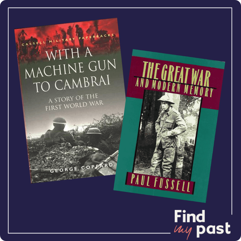 George Coppard's With a Machine Gun to Cambrai alongside Paul Fussell's The Great War and Modern Memory.