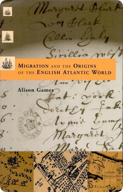 Migration and the origins of the english atlantic world by Alison Games