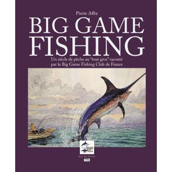 BIG GAME FISHING : Un siècle de pêche au tout gros