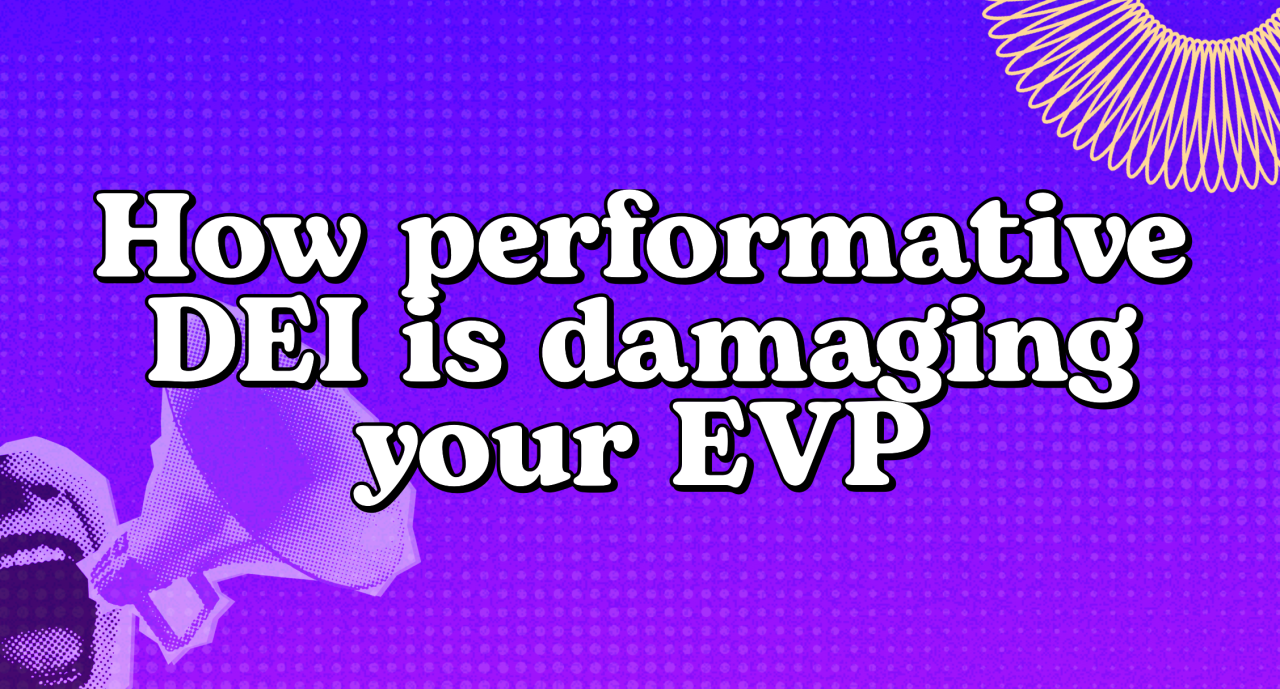 How Performative DEI Is Damaging Your EVP