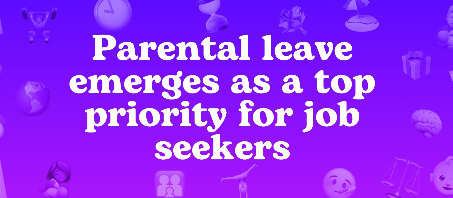Parental leave emerges as a top priority for job seekers