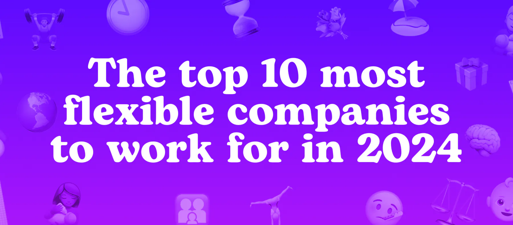 The top 10 most flexible companies to work for in 2024