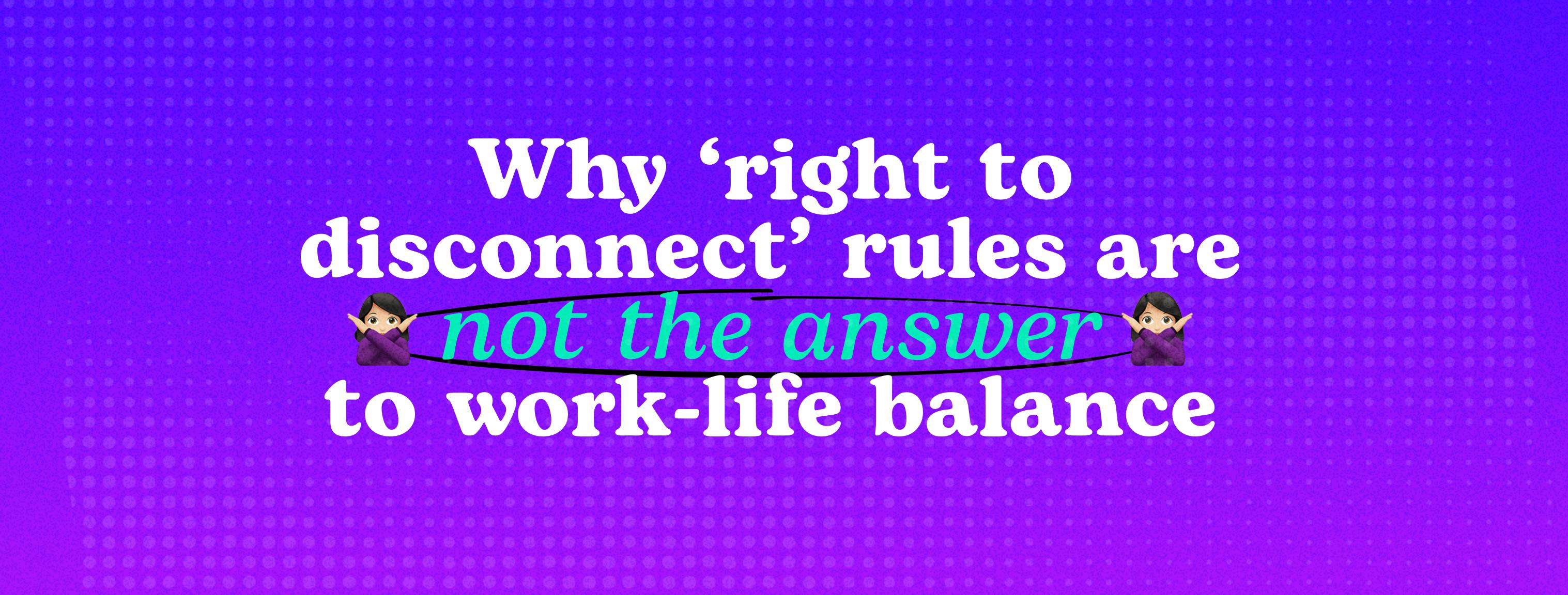 Why ‘right to disconnect’ policies are not the answer to worklife balance Blog Flexa Careers