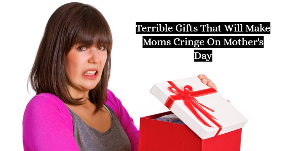 Terrible Gifts That Will Make Moms Cringe On Mother’s Day