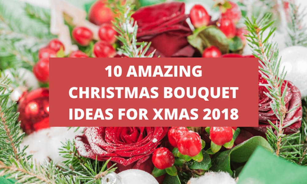 10 Amazing Christmas Bouquet Ideas For Xmas 2018 Banner