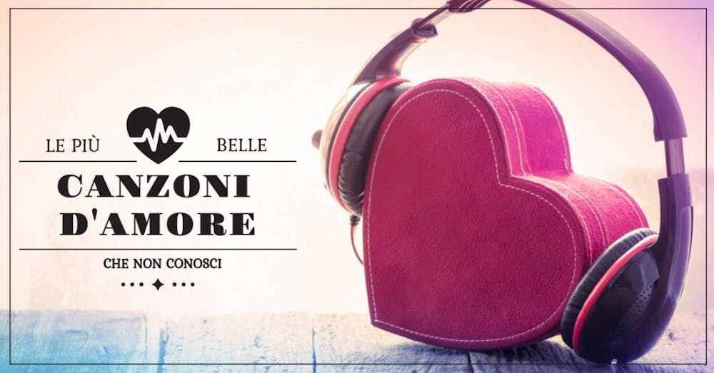 Le più belle Canzoni d’amore … che non conosci!