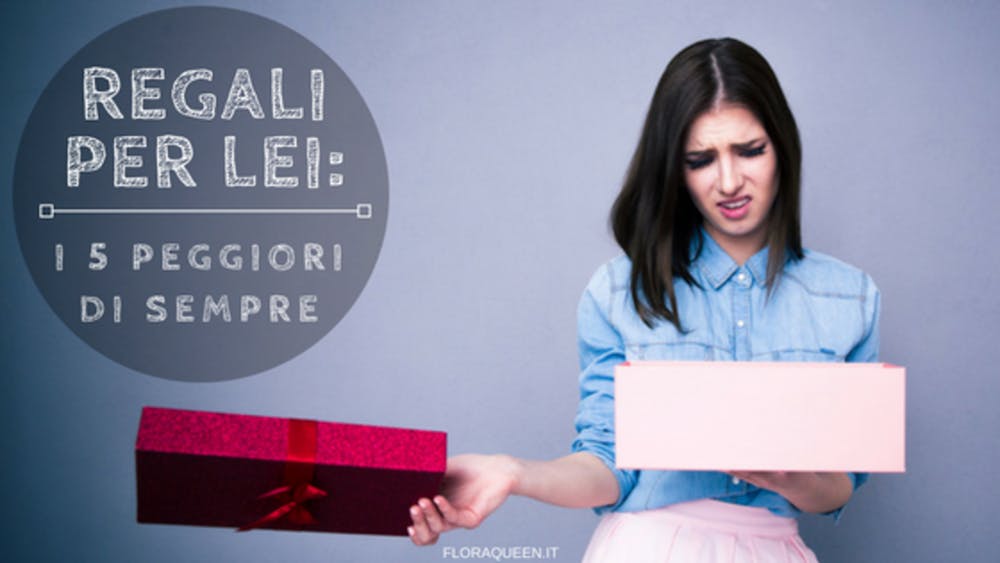 Regali per Donne: I 5 peggiori di Sempre!