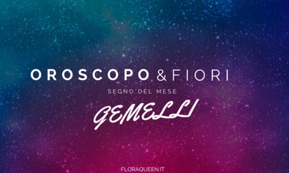 Oroscopo e Fiori: GEMELLI