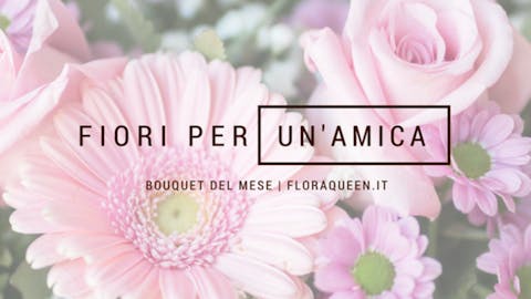 Bouquet del Mese: Mazzo di Fiori per un’amica