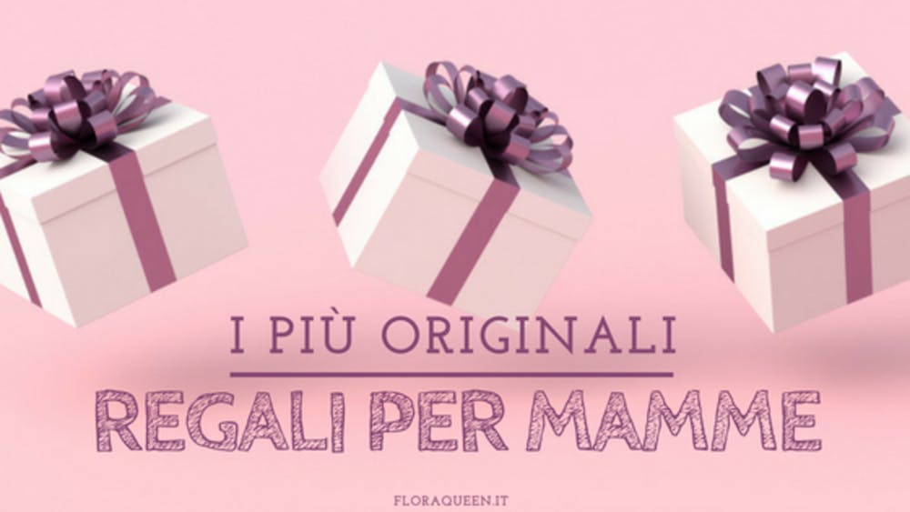 7 Originali Regali per Mamme