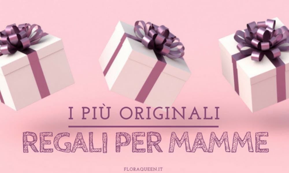 7 Originali Regali per Mamme