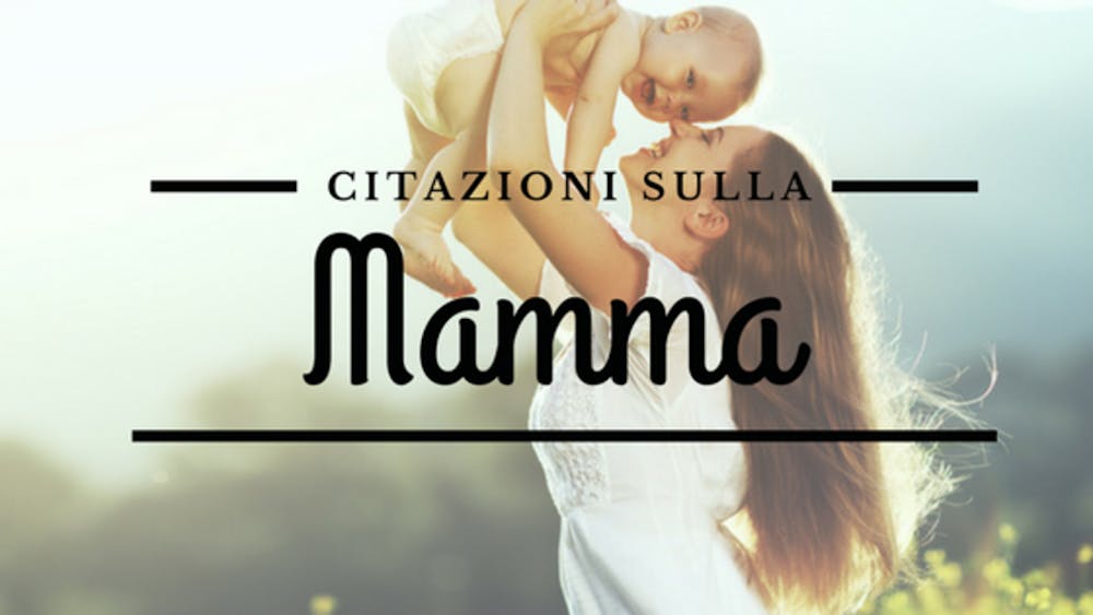 10 Aforismi, citazioni e frasi sulla mamma