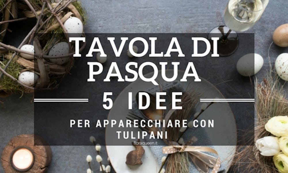 Tavola di Pasqua: 5 idee per apparecchiare con tulipani