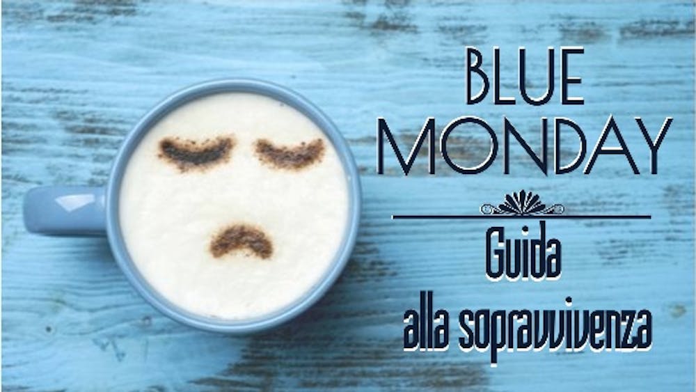 Blue Monday: Cos’è e come sopravvivere!