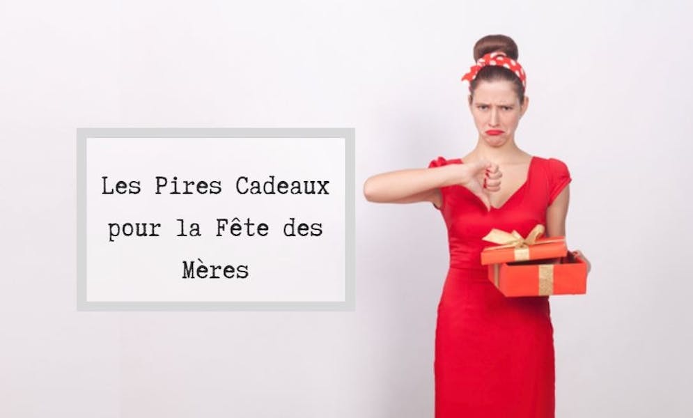La Liste des Pires Cadeaux Pour La Fête des Mères