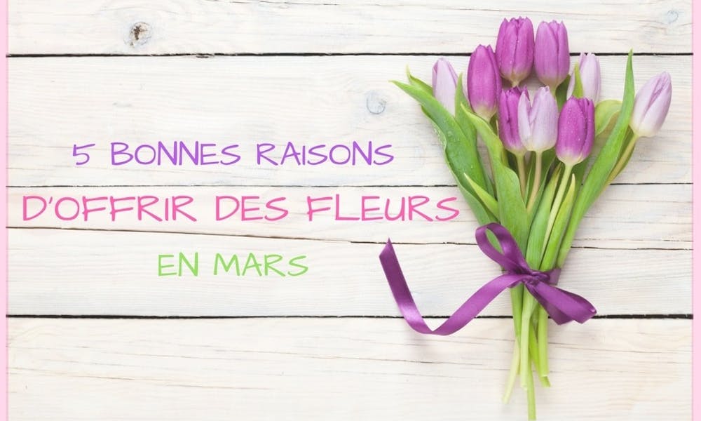 5 bonnes raisons d’offrir des fleurs en mars