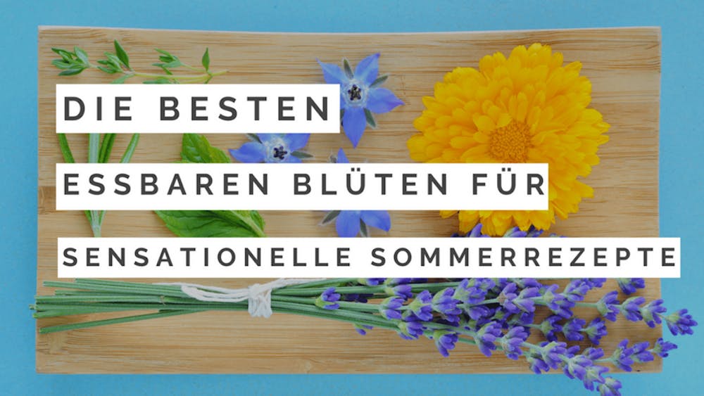 Die besten essbaren Blüten für sensationelle Sommerrezepte