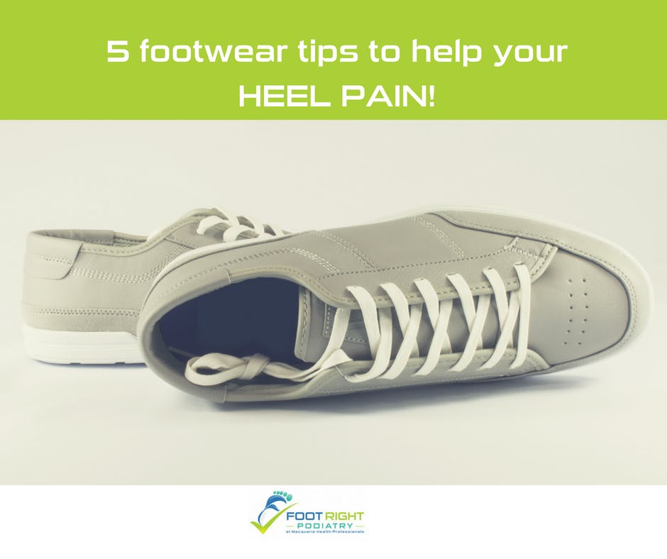 5 Footwear tips to help your heel pain | Foot Right Podiatry