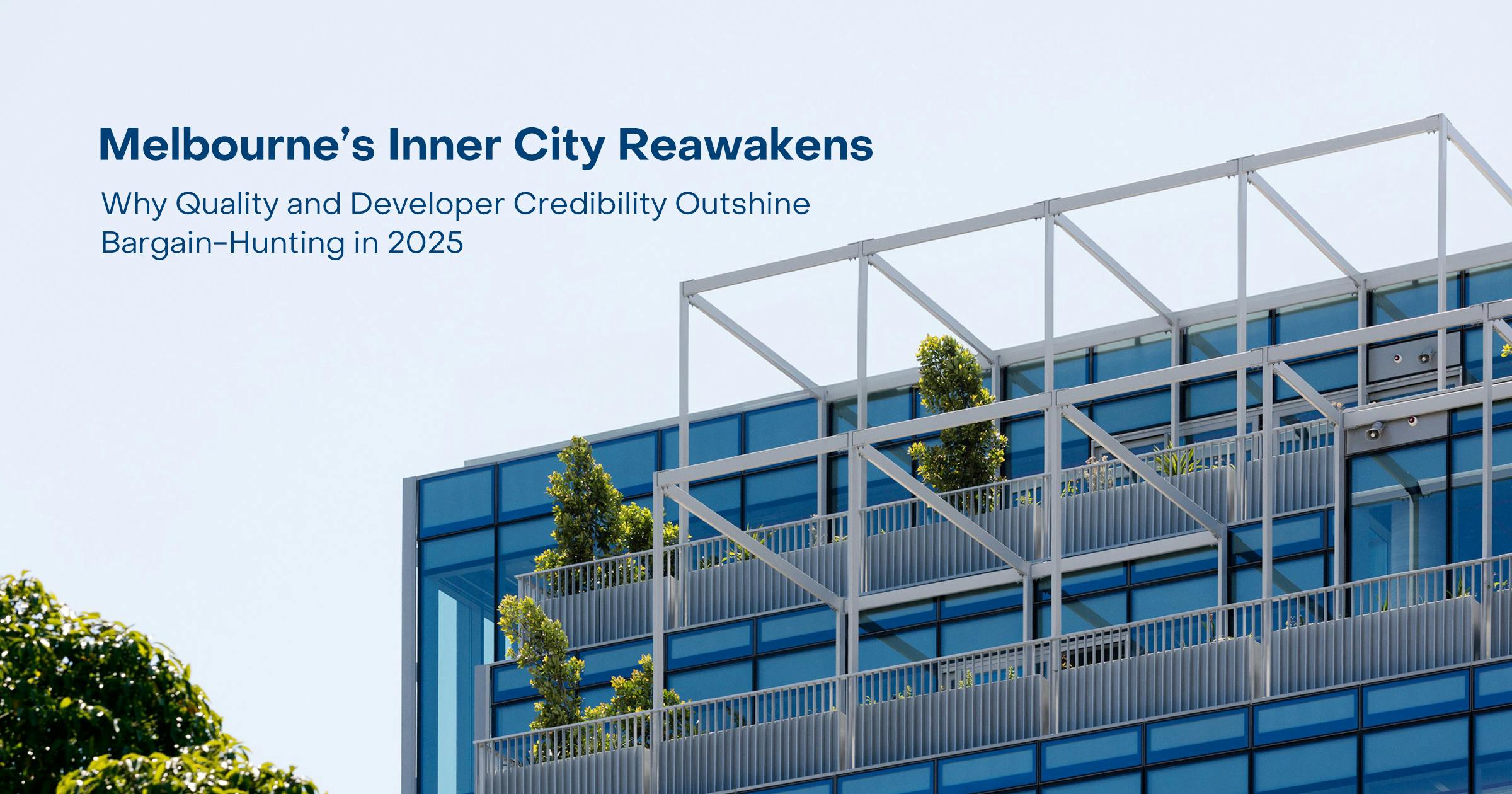 Melbourne Inner City Reawakens 2025: Quality Builds, Credible Developers, Resilient Growth