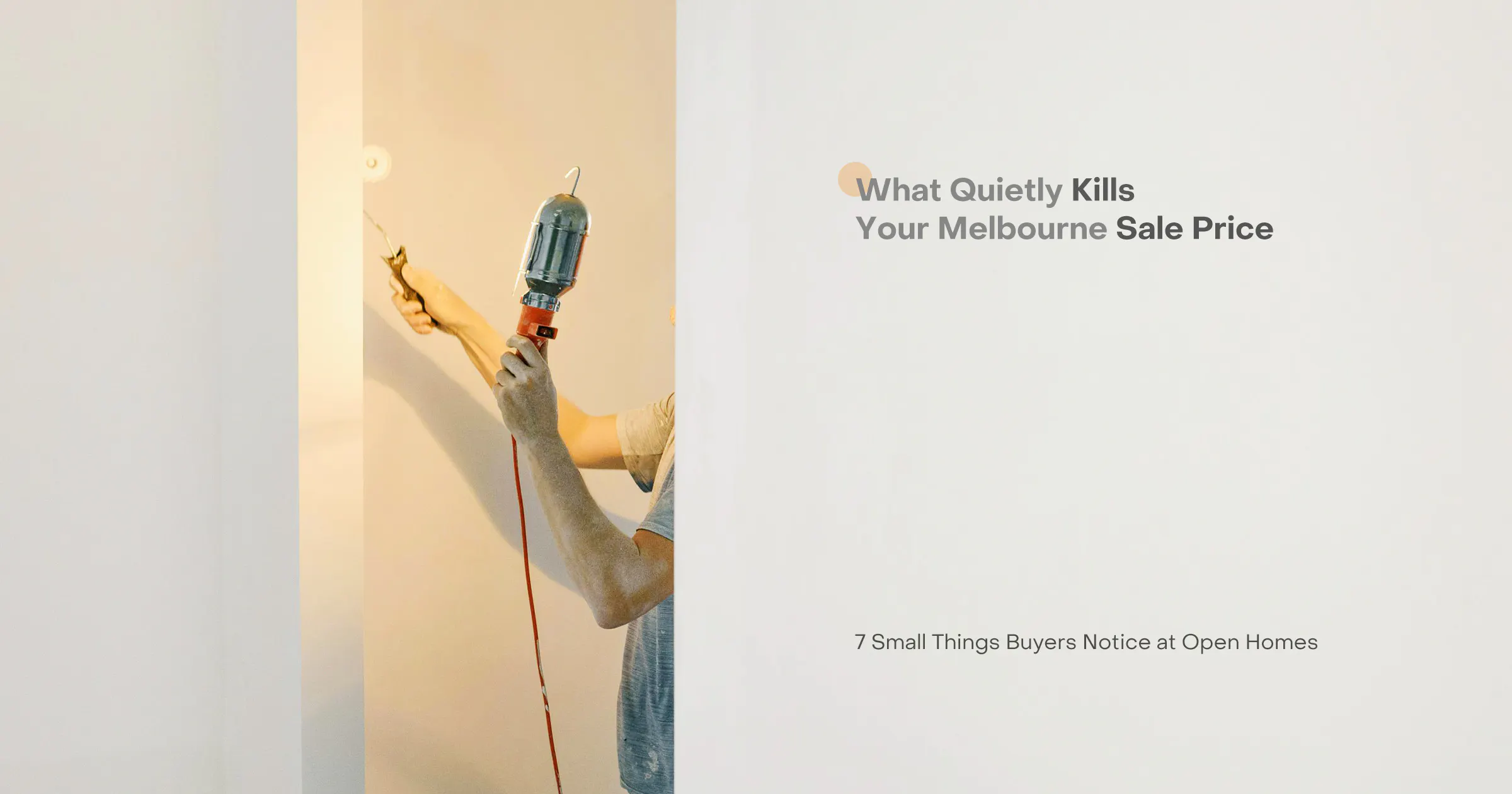 What Quietly Kills Your Melbourne Sale Price: 7 Small Things Buyers Notice at Open Homes