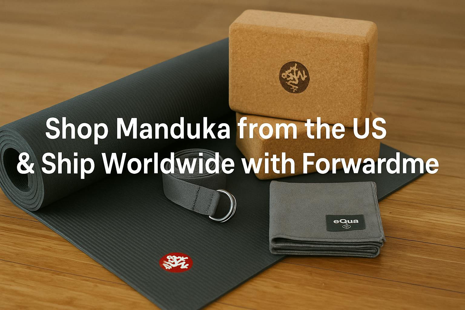 Shop Manduka from the US & Ship Worldwide with Forwardme' overlayed in bold white font.