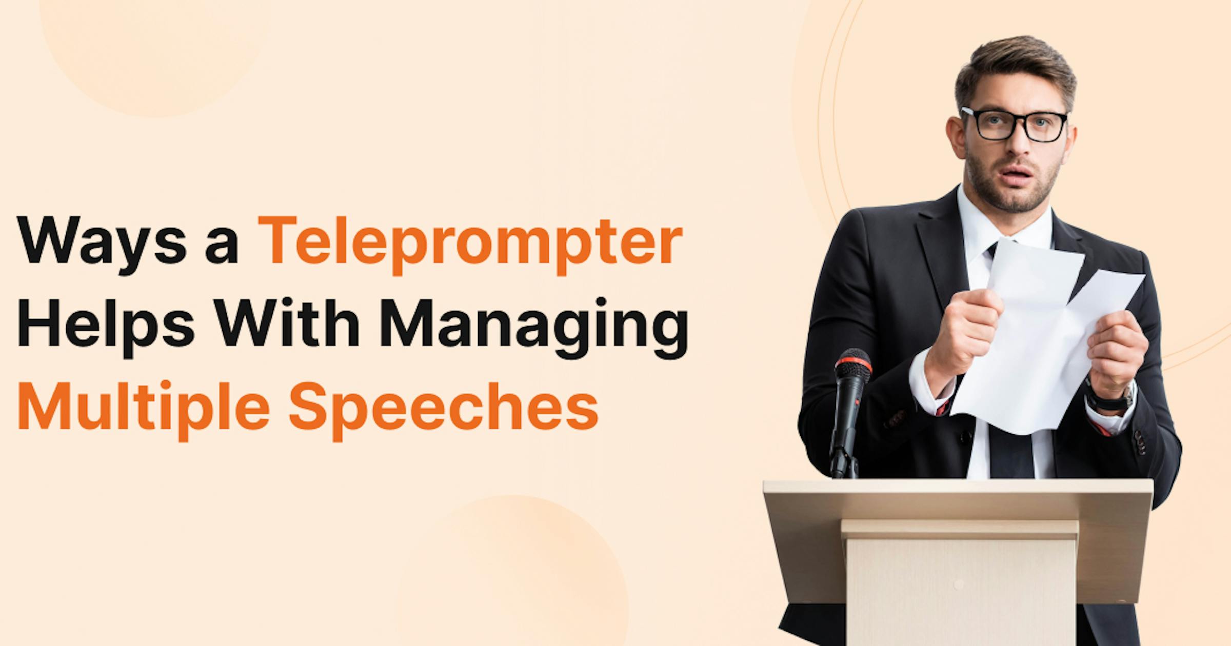 11 Ways a Teleprompter Helps Manage Multiple Speeches