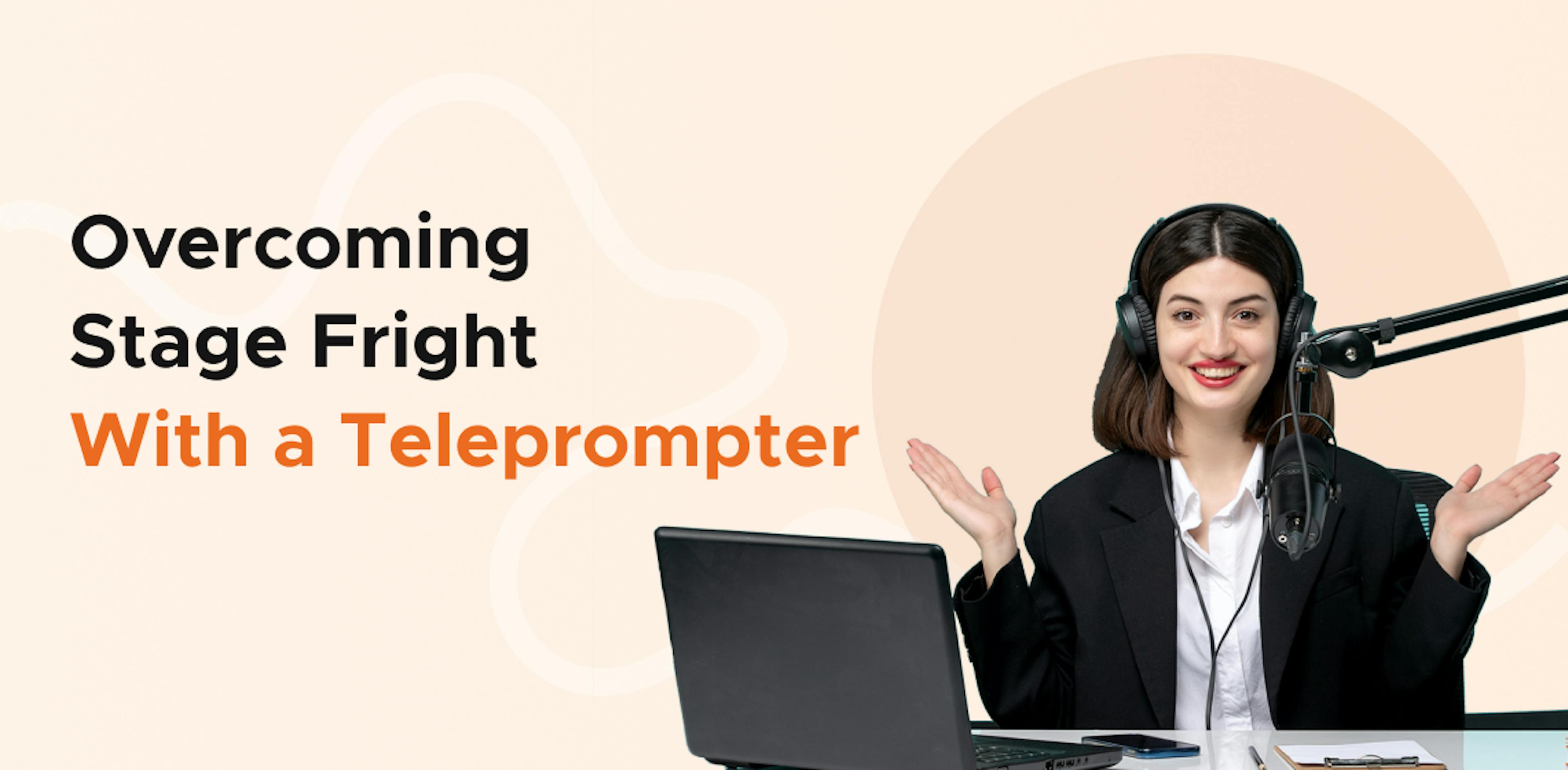 Overcoming stage fright with teleprompter