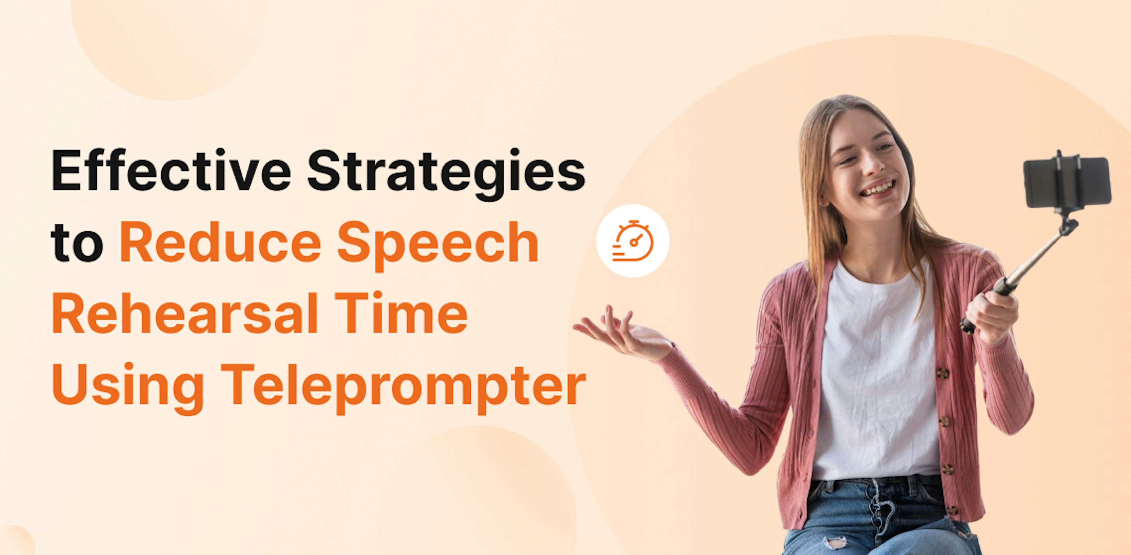 Effective Strategies to Reduce Speech Rehearsal Time Using Teleprompters