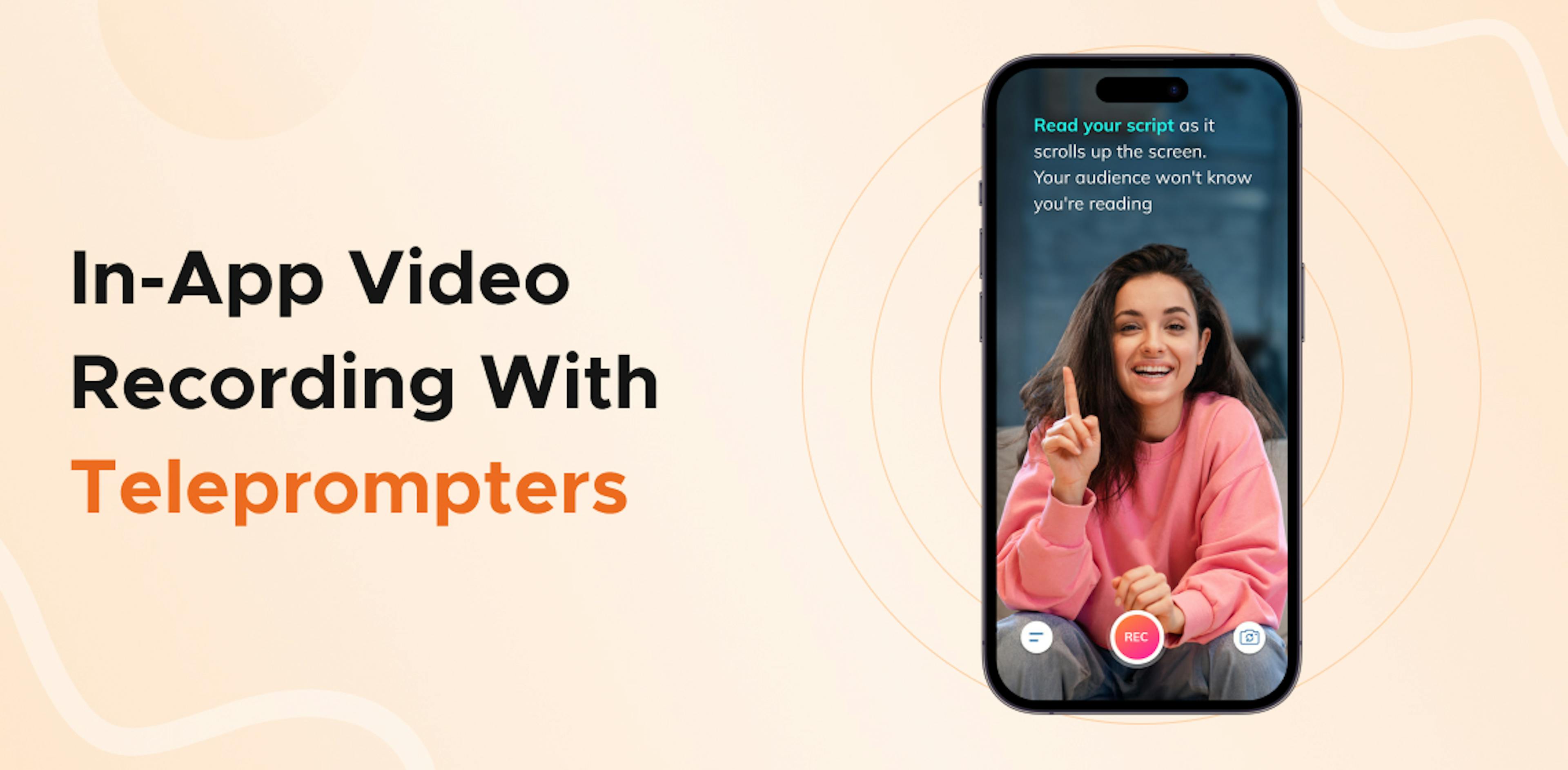 The benefits of in app video recording in teleprompters