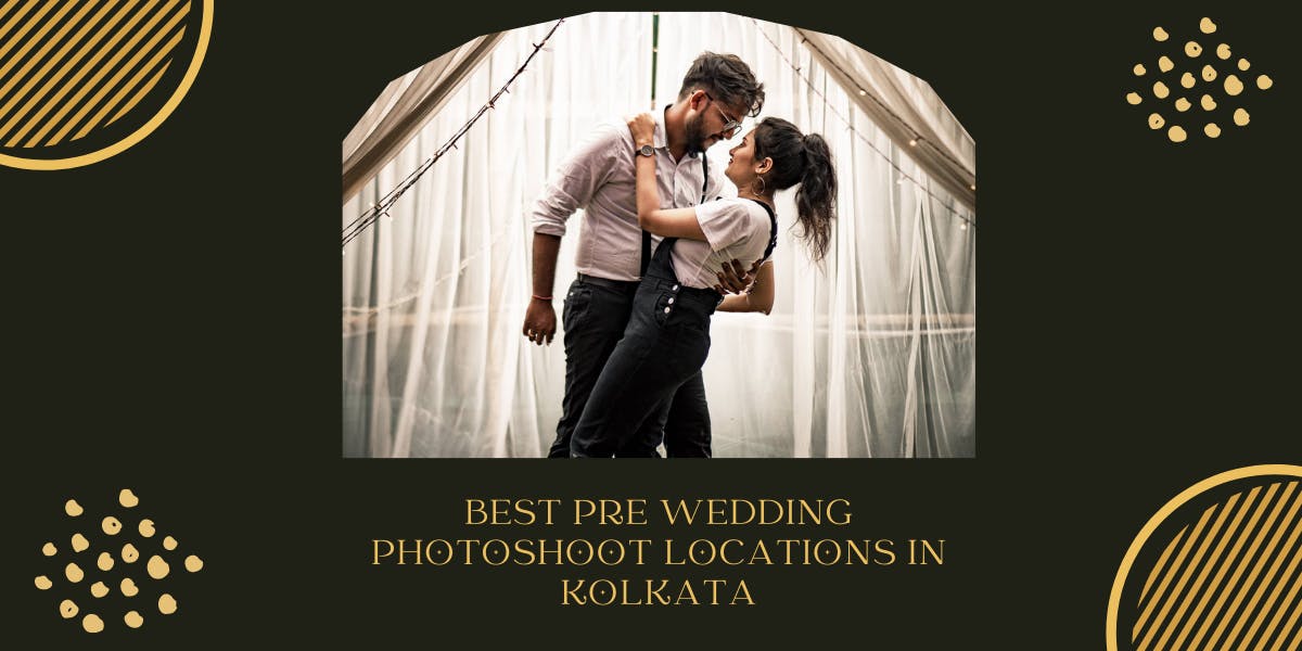 9 Best Pre Wedding Photoshoot Locations In Kolkata - blog poster