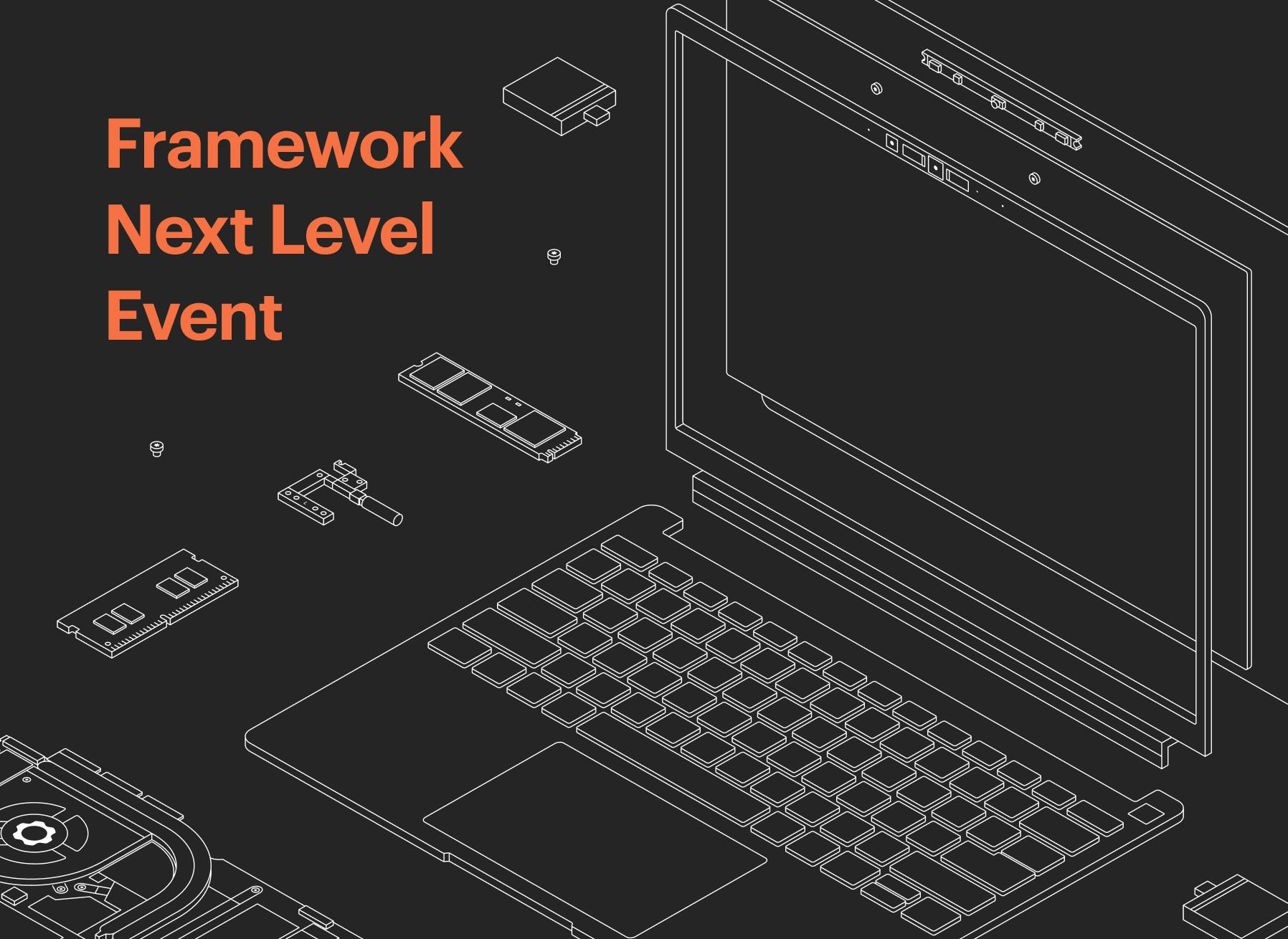 In 2021, we launched the Framework Laptop. In 2022, we delivered on the promise of upgradeability. Now, we are so very excited to share what's n