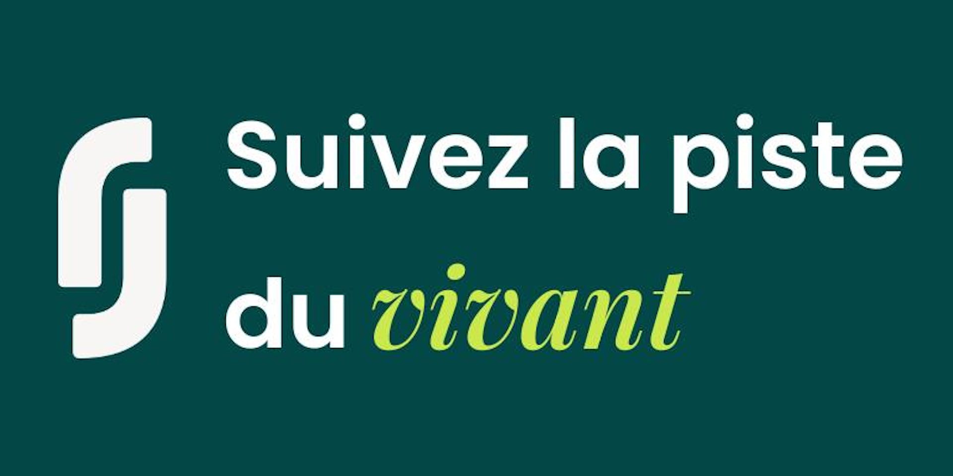 Suivez la piste du vivant