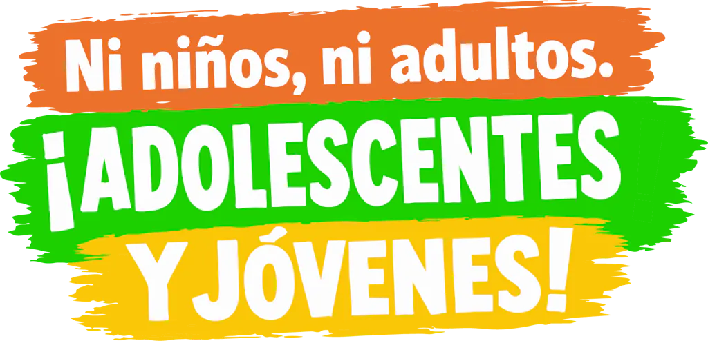 Ni niños, ni adultos. ¡Adolescentes y Jóvenes!