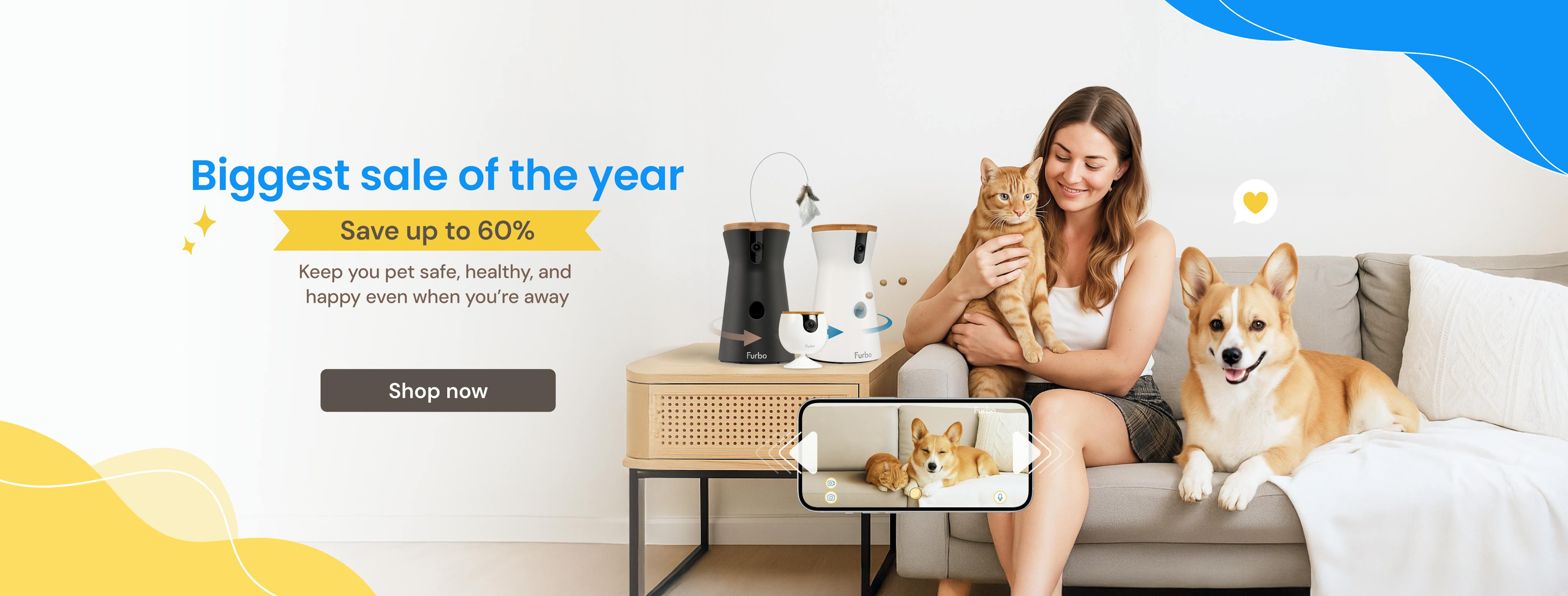 Biggest sale of the year. Save up to 60% off. Keep your pet safe, healthy, and happy even when you’re away.