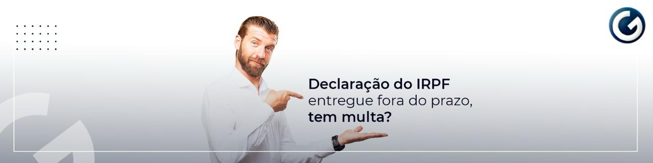Icone - Declaração do IRPF entregue fora do prazo, tem multa?