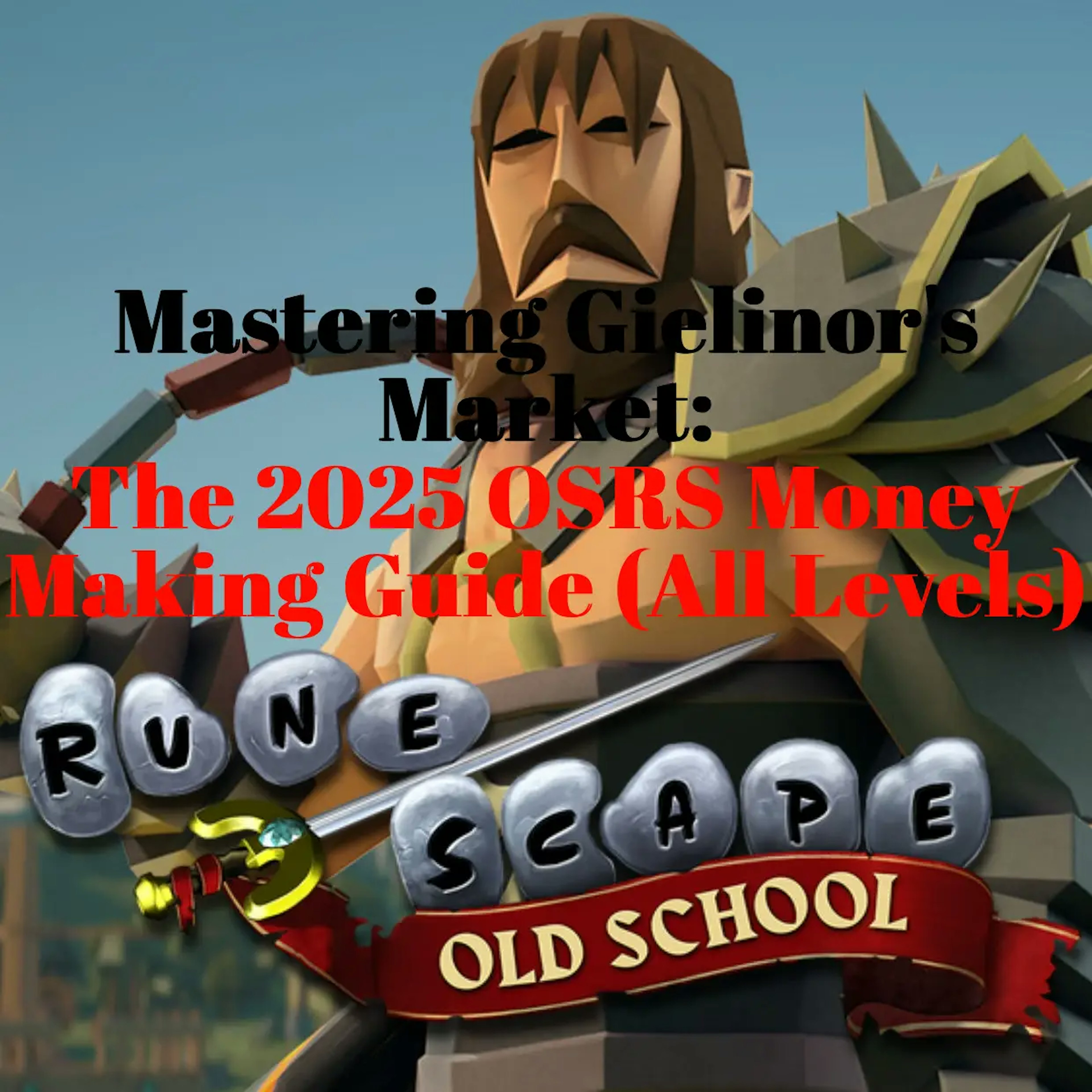 Mastering Gielinor's Market_ The 2025 OSRS Money Making Guide (All Levels) art