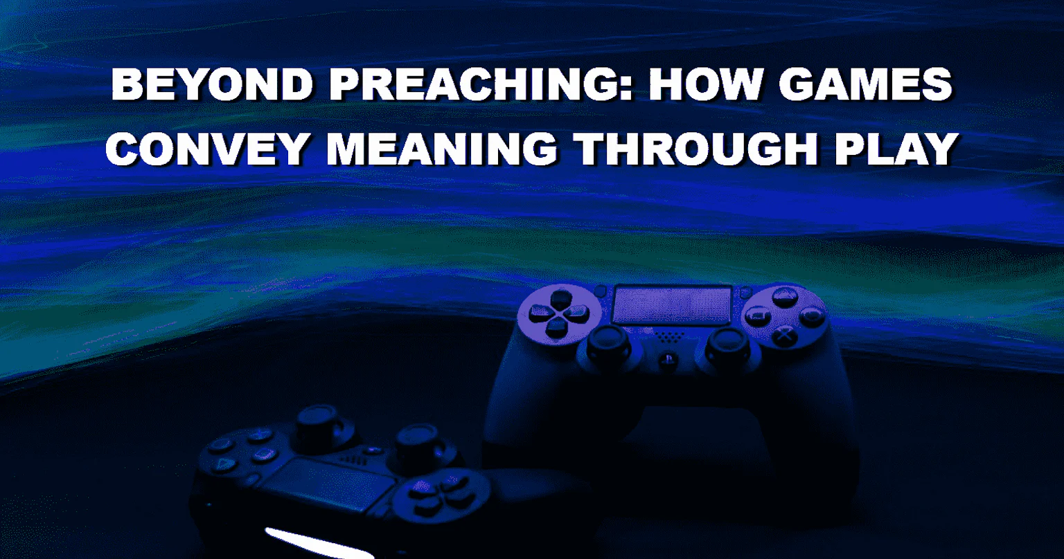 Beyond Preaching: How Games Convey Meaning Through Play