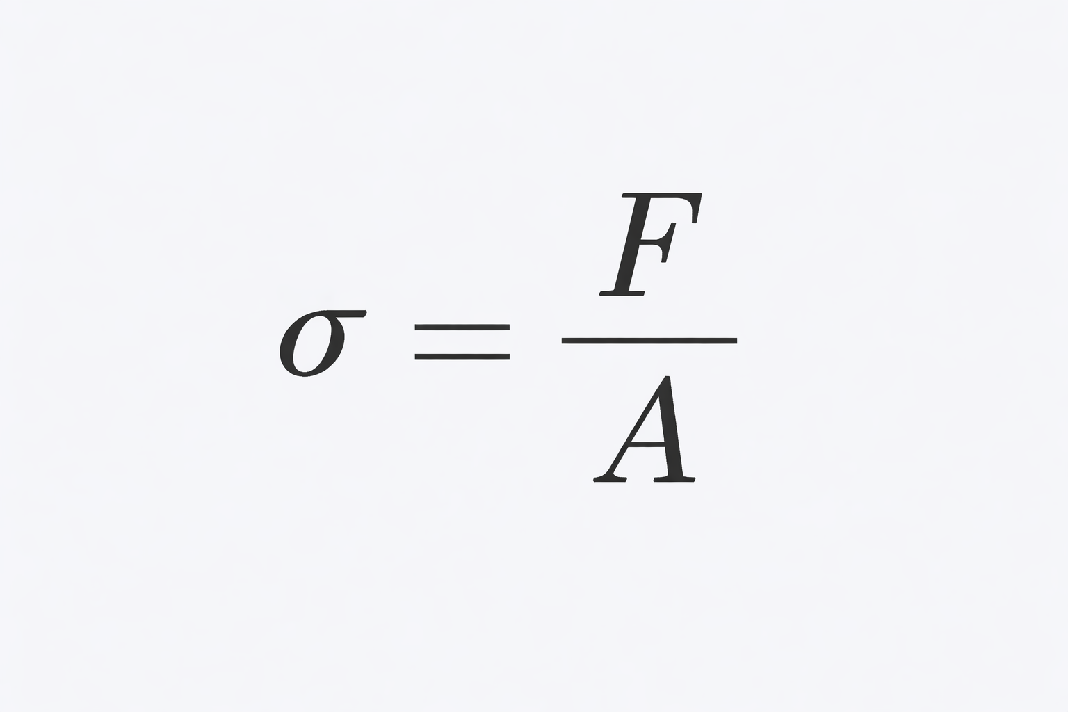 The mathematical formula for stress: sigma equals F divided by A.