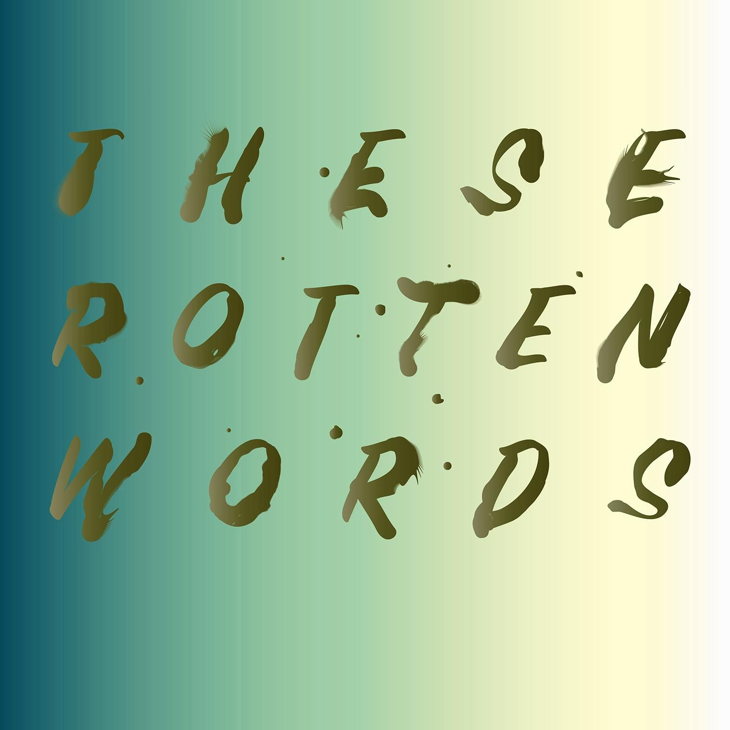 These Rotten Words appears on graded background. The typeface is splashy and looks like it has been painted.