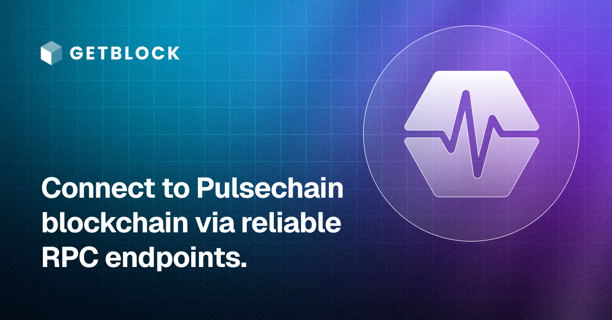 PulseChain RPC Node – Fast API Access | GetBlock | GetBlock.io