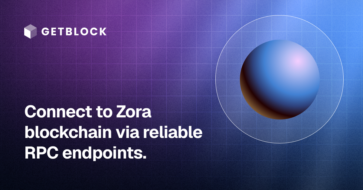 Zora RPC Node – Fast API Access | GetBlock | GetBlock.io