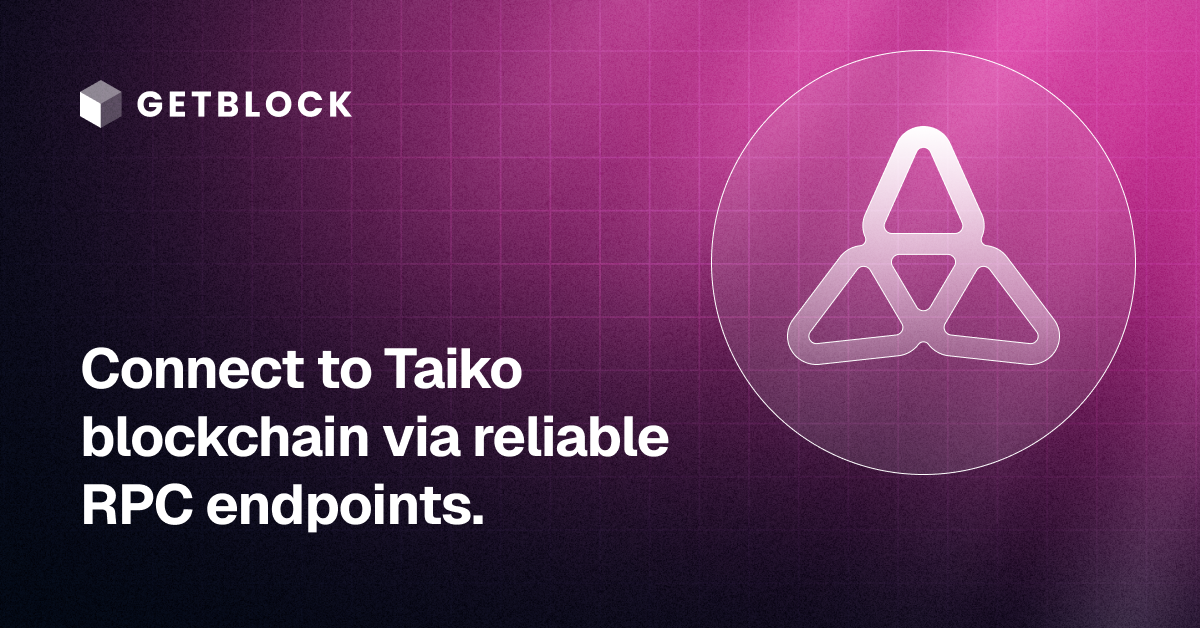 Taiko RPC Node – Fast API Access | GetBlock | GetBlock.io