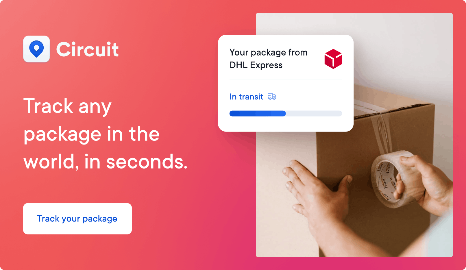 Track any package in the world, in seconds, with Circuit Package Tracker. Click here to start tracking.