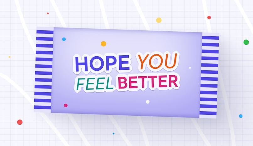Hope you feel better