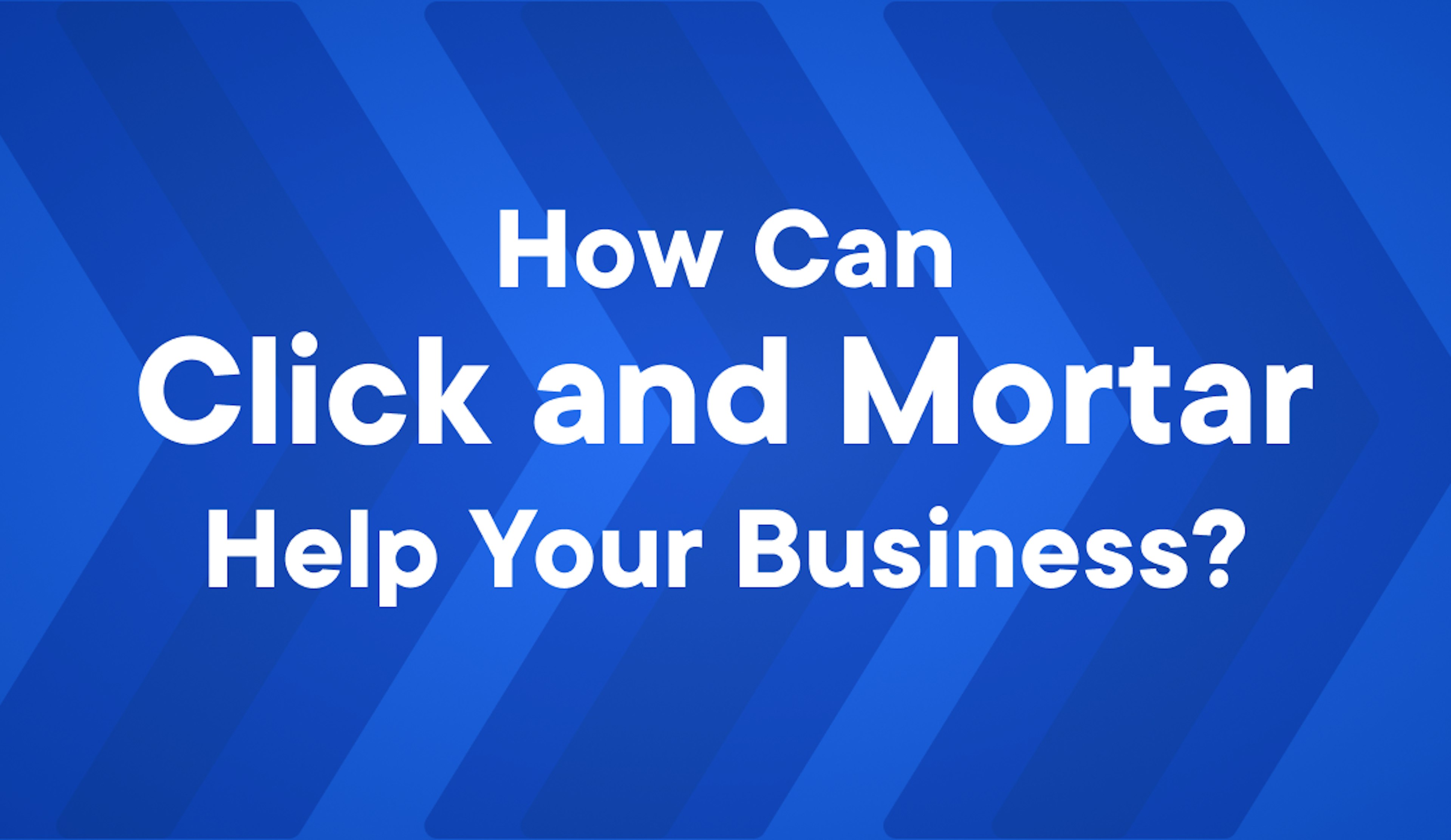 how click and mortar helps businesses