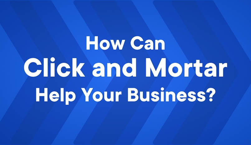 how click and mortar helps businesses