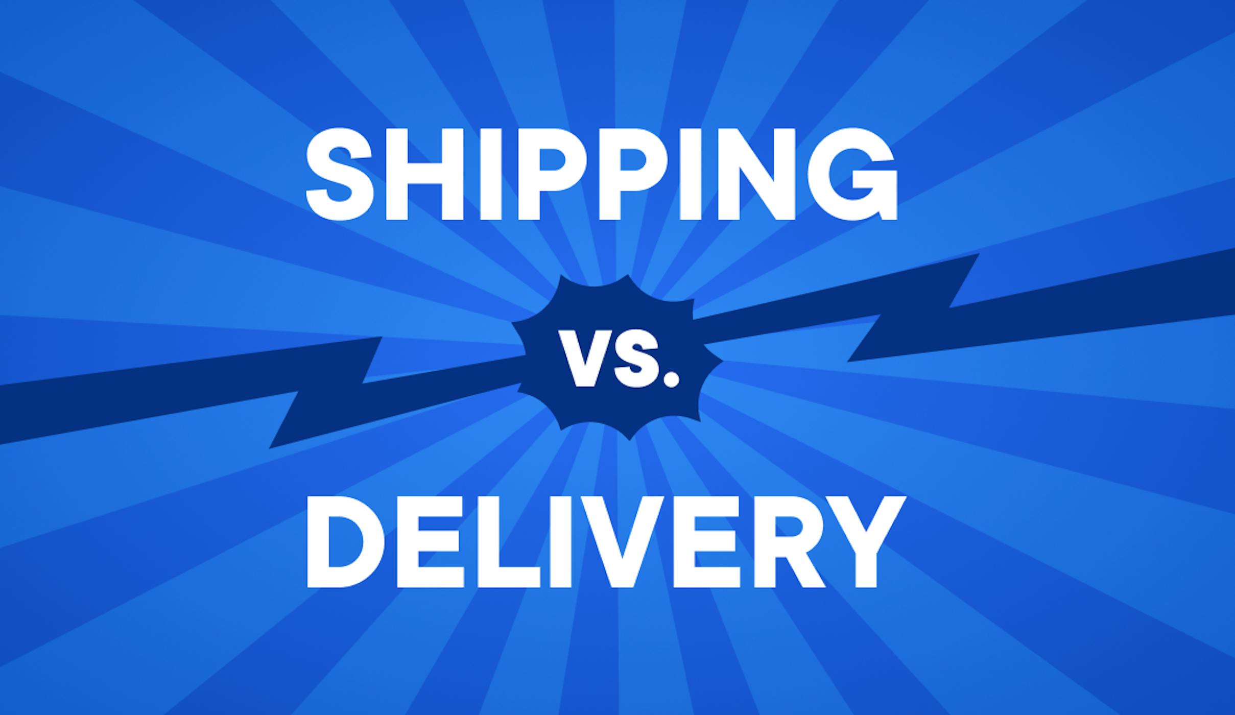 Shipping vs Delivery What’s the Difference?