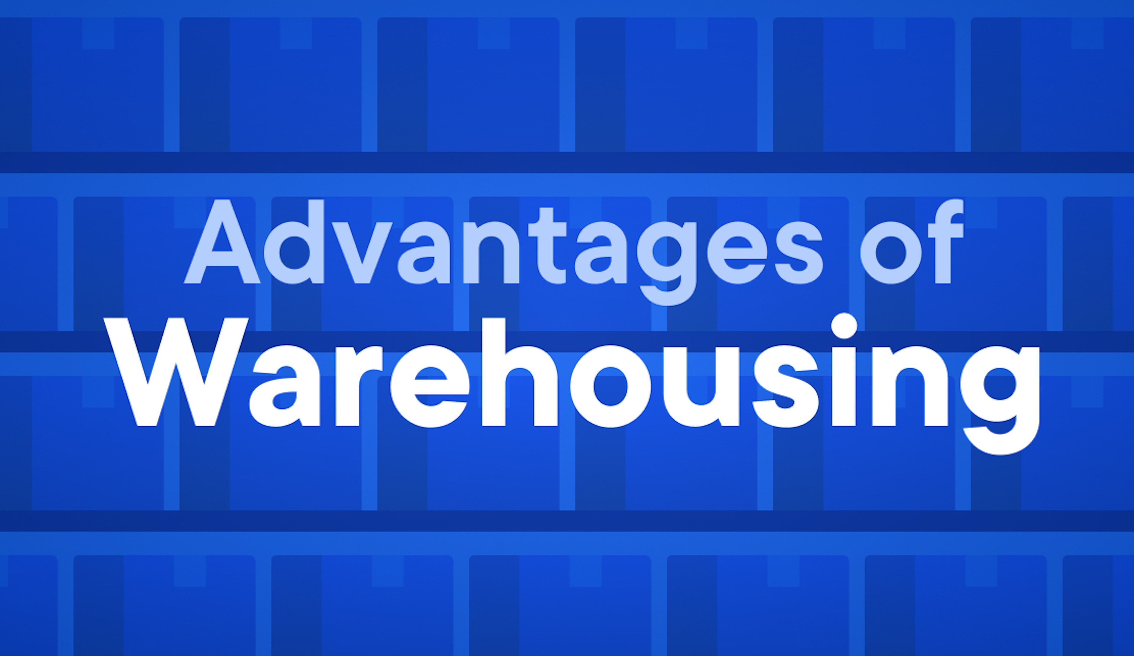 advantages of warehousing